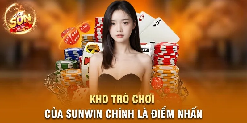 Kho trò chơi của Sunwin chính là điểm nhấn