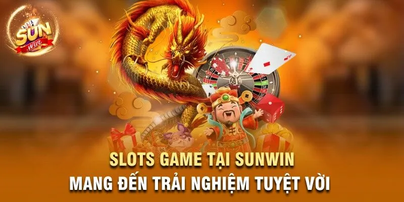 Slots game tại Sunwin mang đến trải nghiệm tuyệt vời 